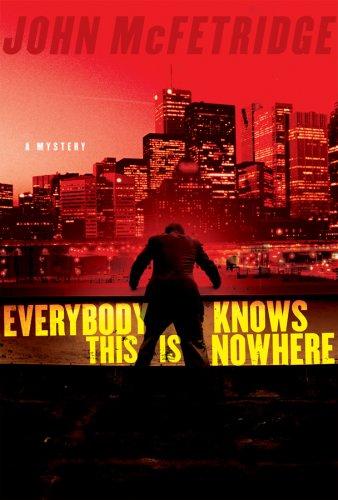 John McFetridge: Everybody Knows This Is Nowhere (Hardcover, 2008, Harcourt)