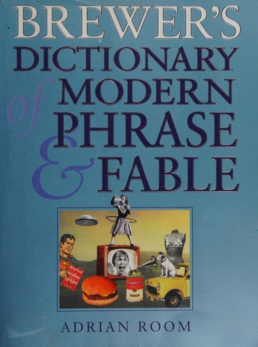 Adrian Room: Brewer's dictionary of modern phrase & fable (2002, Cassell, Orion Publishing Group, Limited)