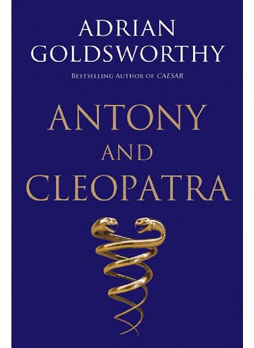 Adrian Keith Goldsworthy: Antony and Cleopatra (2010, Yale University Press)