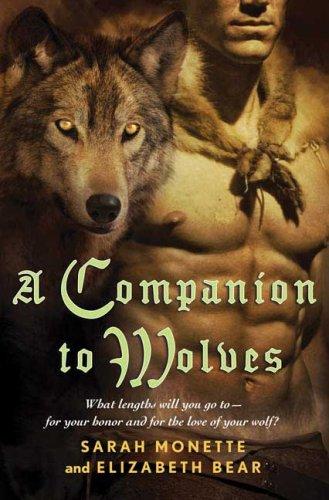 Sarah Monette, Elizabeth Bear: A Companion to Wolves (Hardcover, 2007, Tor Books, Tor)