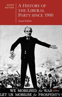 David Dutton: A History Of The Liberal Party Since 1900 (2013, Palgrave Macmillan)