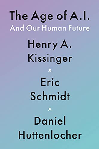 Eric Schmidt, Henry Kissinger, Daniel Huttenlocher: The Age of A.I. (Hardcover, 2021, Little, Brown and Company)