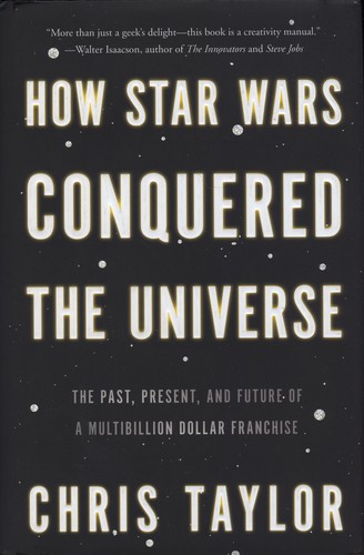 Chris Taylor: How Star Wars Conquered the Universe (Hardcover, 2014, Basic Books)