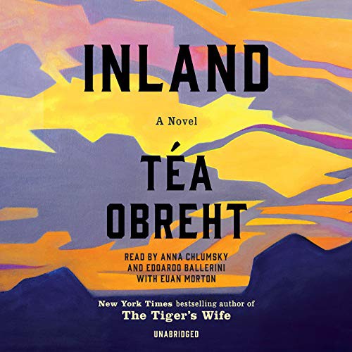 Euan Morton, Edoardo Ballerini, Téa Obreht, Anna Chlumsky: Inland (AudiobookFormat, 2019, Random House Audio)