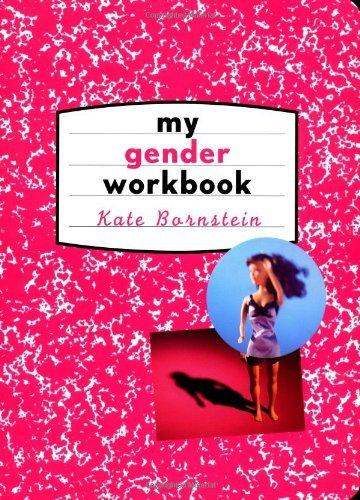 Kate Bornstein: My gender workbook (1998, Routledge)