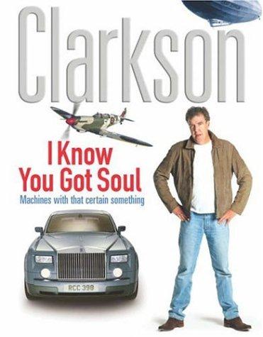 Jeremy Clarkson: I Know You Got Soul (Hardcover, Michael Joseph Ltd)