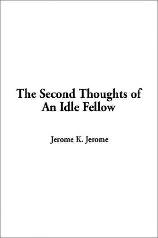 Jerome Klapka Jerome: The Second Thoughts of an Idle Fellow (Hardcover, 2002, IndyPublish.com)