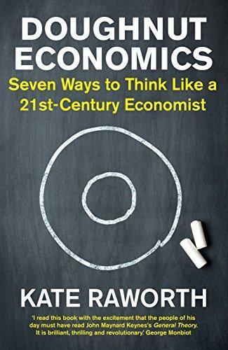Kate Raworth: Doughnut Economics: Seven Ways to Think Like a 21st-Century Economist (2017)
