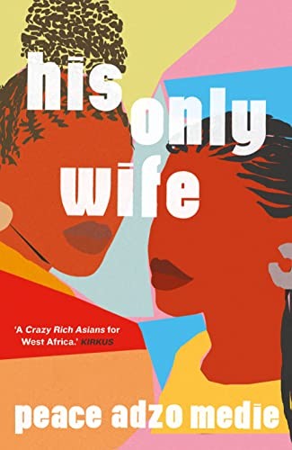 Peace Adzo Medie: His Only Wife (2021, Oneworld Publications)