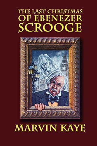 Marvin Kaye: The Last Christmas of Ebenezer Scrooge: The Sequel to A Christmas Carol (Paperback, 2005, Wildside Press)