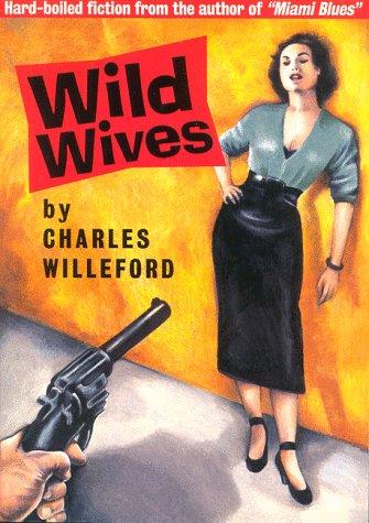 Charles Ray Willeford: Wild Wives (Paperback, 1995, V/Search)
