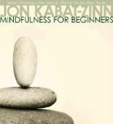 Jon Kabat-Zinn: Mindfulness for Beginners (AudiobookFormat, 2006, Sounds True)