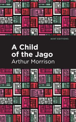 Mint Editions, Arthur C. L. Morrison: Child of the Jago (2021, West Margin Press)