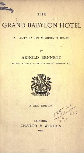 Arnold Bennett: The Grand Babylon hotel (1904, Chatto & Windus)