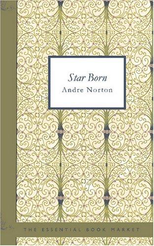 Andre Norton: Star Born (Paperback, 2007, BiblioBazaar)