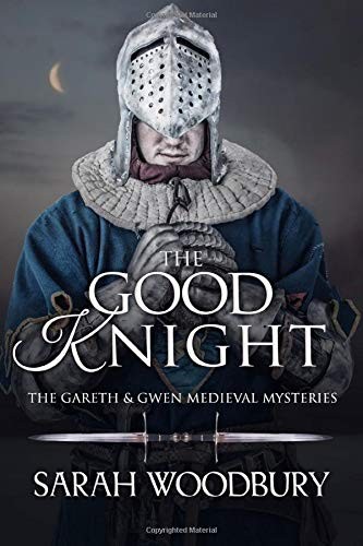 Sarah Woodbury: The Good Knight (Paperback, 2011, CreateSpace Independent Publishing Platform)