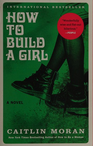 Caitlin Moran: How to build a girl (2015, Harper Perennial)