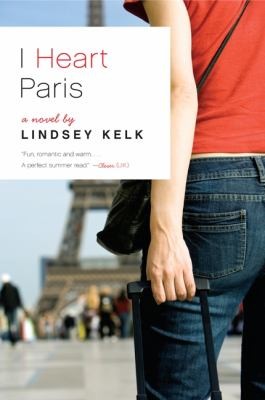 Lindsey Kelk: I Heart Paris (2012, William Morrow & Company)