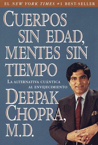 Deepak Chopra: Cuerpos sin edad, mentes sin tiempo (Spanish language, 1997, Three Rivers Press)