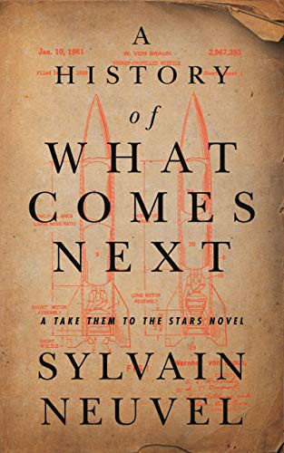 Sylvain Neuvel: A History of What Comes Next (Paperback, 2022, Tordotcom)