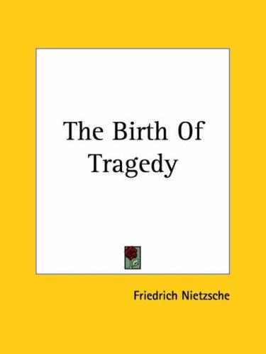 Friedrich Nietzsche: The Birth Of Tragedy (Paperback, 2004, Kessinger Publishing)