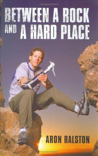 Aron Ralston: Between a Rock and a Hard Place (Hardcover, 2004, Simon & Schuster Ltd)