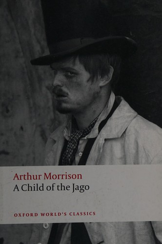 Arthur Morrison: A child of the Jago (2012, Oxford University Press)