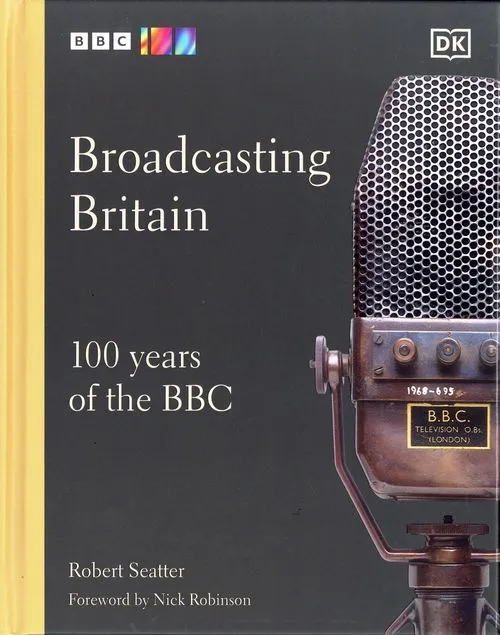 Robert Seatter: Broadcasting Britain (2022, Kindersley Ltd., Dorling)