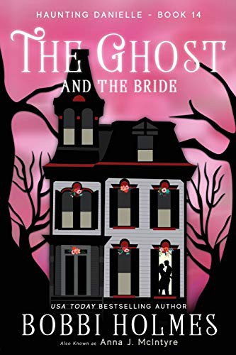 Bobbi Holmes, Elizabeth Mackey, Anna J McIntyre: The Ghost and the Bride (Paperback, 2018, Robeth Publishing, LLC)