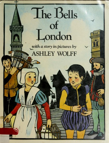 Ashley Wolff: The bells of London (1985, Dodd, Mead, Distributed in Canada by McClelland and Stewart)