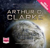 Arthur C. Clarke: Arthur C. Clarke: The Collected Stories, Volume Two (AudiobookFormat, 2010, Whole Story AudioBooks)