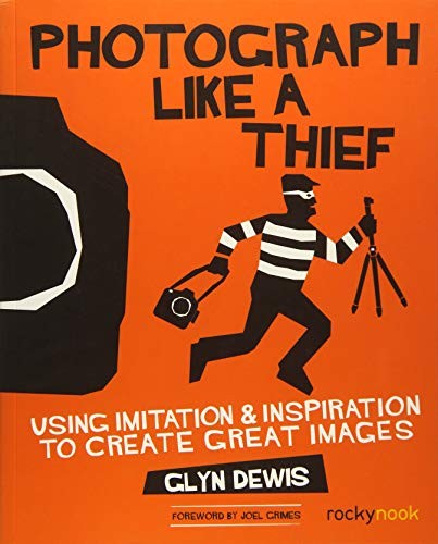 Glyn Dewis: Photograph Like a Thief (Paperback, 2017, Rocky Nook)