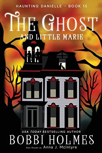 Bobbi Holmes, Elizabeth Mackey, Anna J McInyre: The Ghost and Little Marie (Paperback, 2018, Robeth Publishing, LLC)