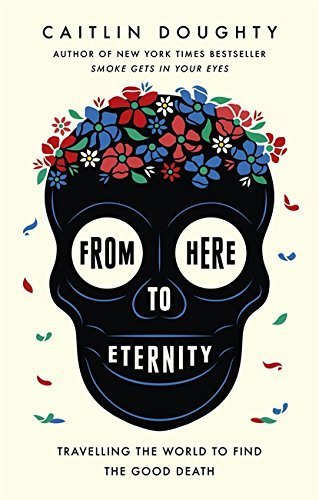 Caitlin Doughty: From Here to Eternity (EBook, 2017, Hatchette UK)