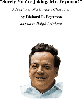 Richard P. Feynman, Ralph Leighton, Ralph Leighton: Surely You're Joking, Mr. Feynman! (1985, W.W. Norton)