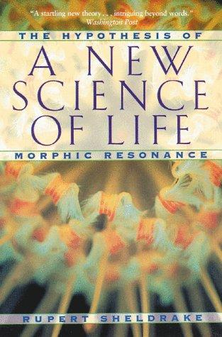 Rupert Sheldrake: A new science of life (1995, Park Street Press)