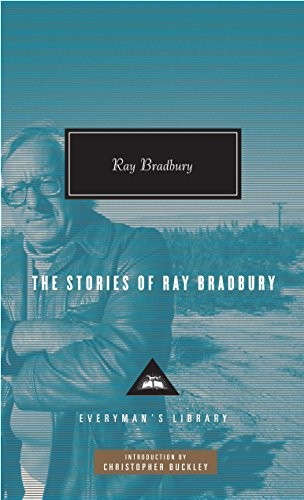 Ray Bradbury: The Stories of Ray Bradbury (Everyman's Library Contemporary Classics Series) (2010, Everyman's Library, Alfred A. Knopf)