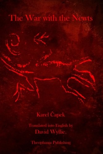 Karel Čapek: The War With the Newts (Paperback, 2011, Theophania Publishing)