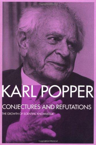 Karl Popper: Conjectures and refutations : the growth of scientific knowledge (1995)