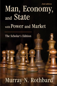 Murray Newton Rothbard: Man, economy, and state (2009, Ludwig von Mises Institute)