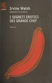 Irvine Welsh: I segreti erotici dei grandi chef (Paperback, Italian language, 2006, Ugo Guanda)