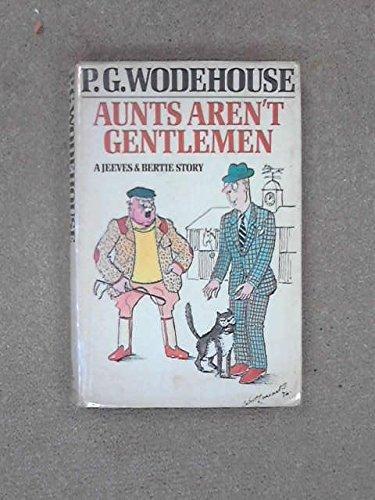 P. G. Wodehouse: Aunts Aren't Gentlemen