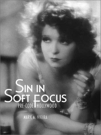 Mark A. Vieira: Sin in Soft Focus: Pre-Code Hollywood (2003)