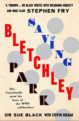 Sue Black: Saving Bletchley Park (2014, Unbound)