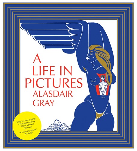 Alasdair Gray: A life in pictures (2010, Canongate)