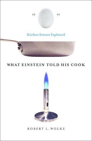 Robert L. Wolke: What Einstein Told His Cook (2002, W. W. Norton & Company)