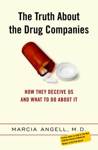 Marcia Angell: The Truth About the Drug Companies (EBook, 2004, Random House Publishing Group)