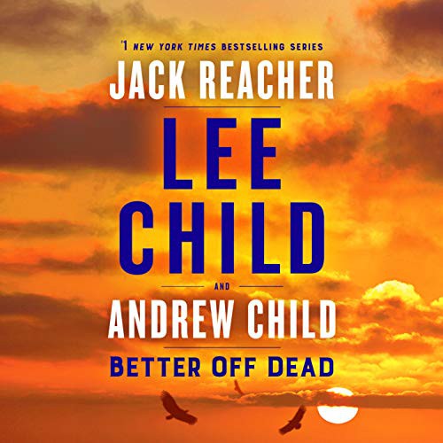 Lee Child, Andrew Child: Better Off Dead (AudiobookFormat, 2021, Random House Audio)