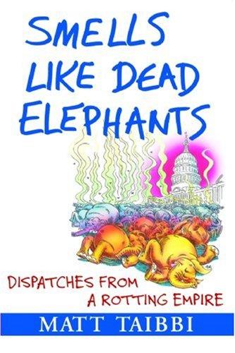 Matt Taibbi: Smells Like Dead Elephants (Paperback, 2007, Grove Press, Black Cat)