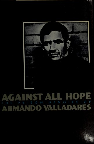 Armando Valladares: Against all hope (1986, Knopf, Distributed by Random House)